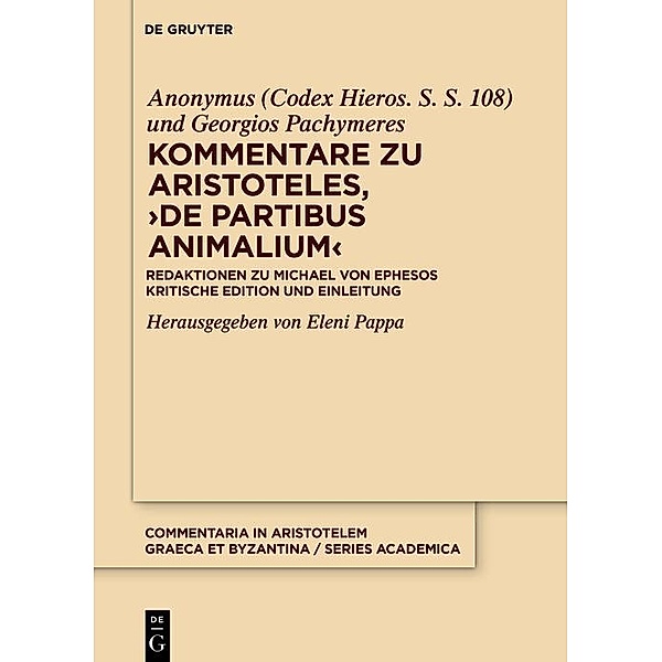 Kommentare zu Aristoteles, >De partibus animalium< / Commentaria in Aristotelem Graeca et Byzantina - Series Academica Bd.4, Anonymus (Codex Hieros. S. S. 108), Georgios Pachymeres