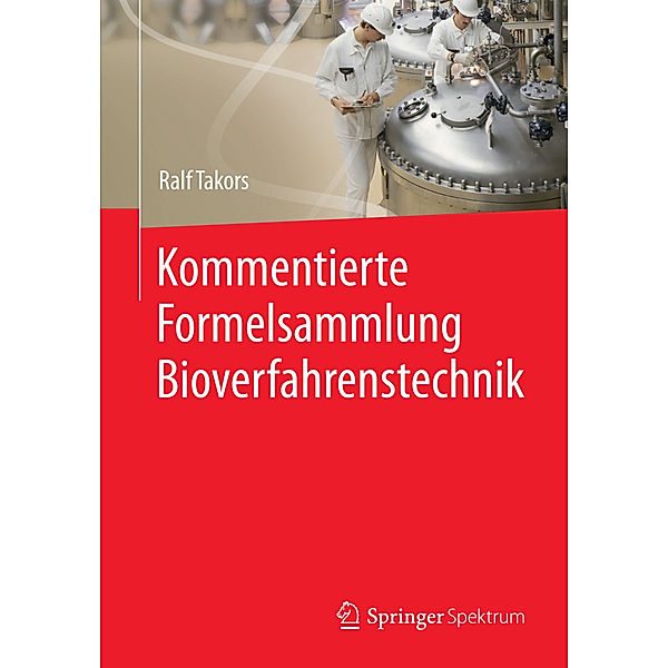 Kommentierte Formelsammlung Bioverfahrenstechnik, Ralf Takors