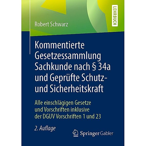 Kommentierte Gesetzessammlung Sachkunde nach § 34a und Geprüfte Schutz- und Sicherheitskraft, Robert Schwarz