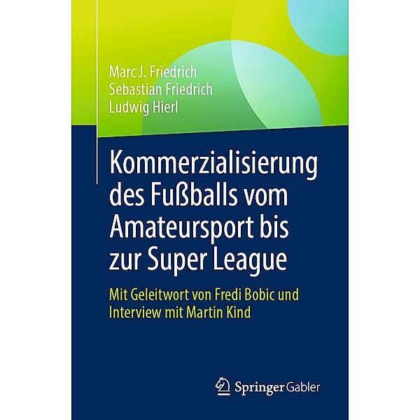 Kommerzialisierung des Fußballs vom Amateursport bis zur Super League, Marc J. Friedrich, Sebastian Friedrich, Ludwig Hierl