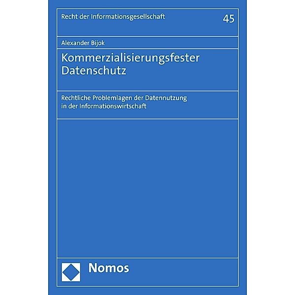 Kommerzialisierungsfester Datenschutz / Recht der Informationsgesellschaft Bd.45, Alexander Bijok