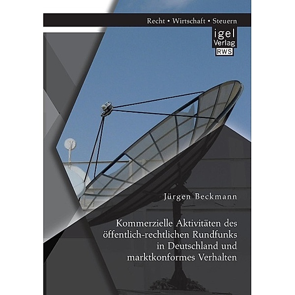Kommerzielle Aktivitäten des öffentlich-rechtlichen Rundfunks in Deutschland und marktkonformes Verhalten, Jürgen Beckmann