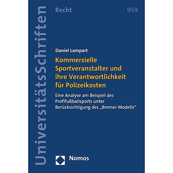Kommerzielle Sportveranstalter und ihre Verantwortlichkeit für Polizeikosten / Nomos Universitätsschriften - Recht Bd.959, Daniel Lampart