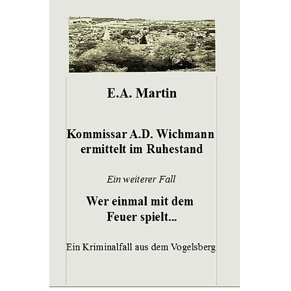 Kommissar A.D. Wichmann ermittelt im Ruhestand, E. A. Martin