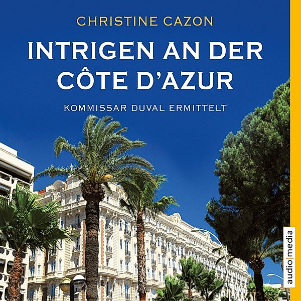 Kommissar Duval - 2 - Intrigen an der Côte d'Azur, Christine Cazon