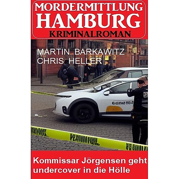 Kommissar Jörgensen geht undercover in die Hölle: Mordermittlung Hamburg Kriminalroman, Martin Barkawitz, Chris Heller