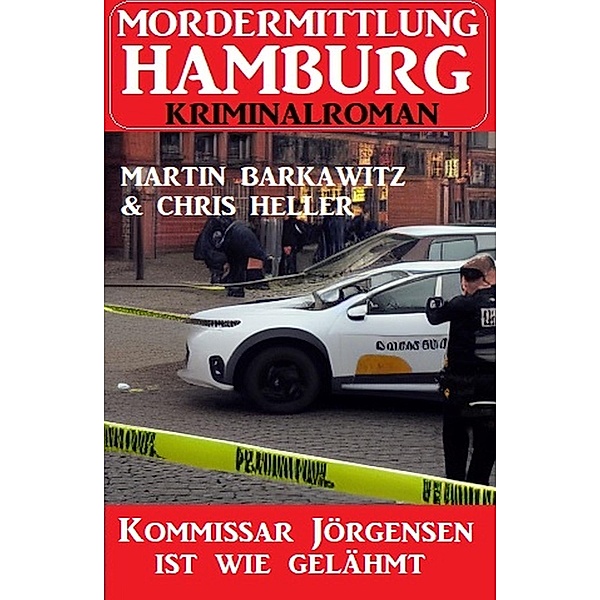 Kommissar Jörgensen ist wie gelähmt: Mordermittlung Hamburg Kriminalroman, Martin Barkawitz, Chris Heller