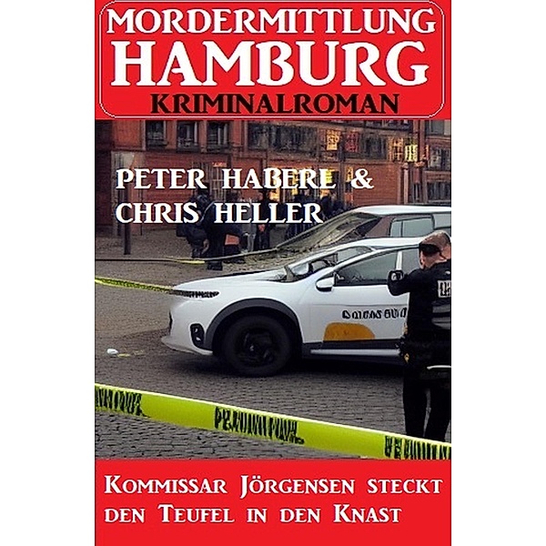 Kommissar Jörgensen steckt den Teufel in den Knast: Mordermittlung Hamburg Kriminalroman, Peter Haberl, Chris Heller