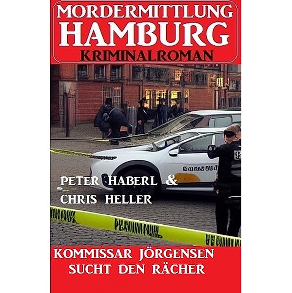 Kommissar Jörgensen sucht den Rächer: Mordermittlung Hamburg Kriminalroman, Peter Haberl, Chris Heller