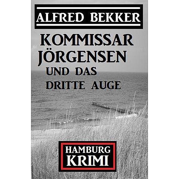 Kommissar Jörgensen und das dritte Auge: Kommissar Jörgensen Hamburg Krimi, Alfred Bekker