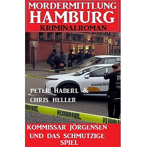 Kommissar Jörgensen und das schmutzige Spiel: Mordermittlung Hamburg Kriminalroman, Peter Haberl, Chris Heller