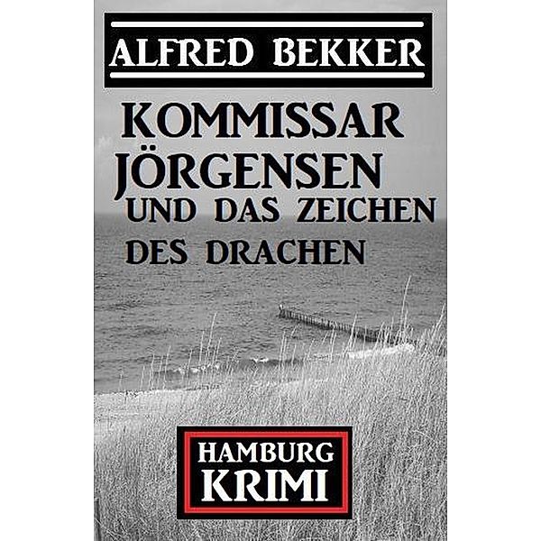 Kommissar Jörgensen und das Zeichen des Drachen: Hamburg Krimi, Alfred Bekker