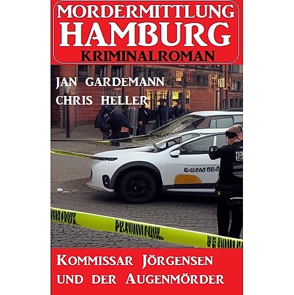Kommissar Jörgensen und der Augenmörder: Mordermittlung Hamburg Kriminalroman, Jan Gardemann, Chris Heller