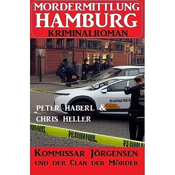Kommissar Jörgensen und der Clan der Mörder: Mordermittlung Hamburg Kriminalroman, Chris Heller, Peter Haberl