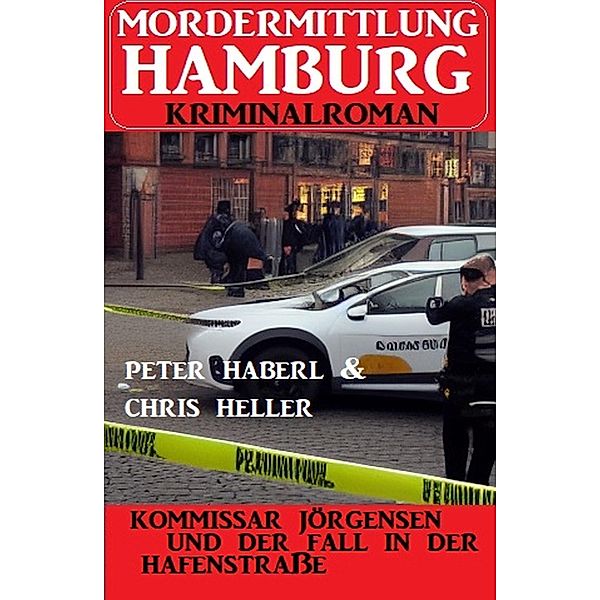 Kommissar Jörgensen und der Fall in der Hafenstraße: Mordermittlung Hamburg Kriminalroman, Chris Heller, Peter Haberl