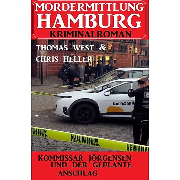 Kommissar Jörgensen und der geplante Anschlag: Mordermittlung Hamburg Kriminalroman, Chris Heller, Thomas West