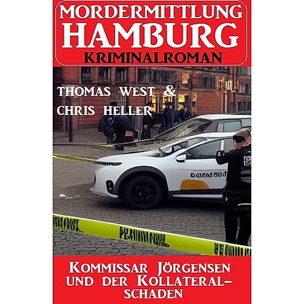 Kommissar Jörgensen und der Kollateralschaden: Mordermittlung Hamburg Kriminalroman, Chris Heller, Thomas West