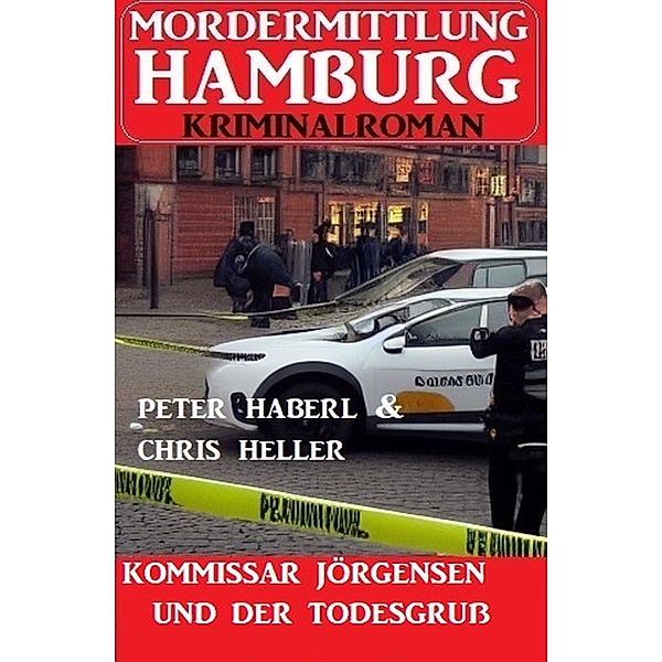 Kommissar Jörgensen und der Todesgruß: Mordermittlung Hamburg Kriminalroman, Peter Haberl, Chris Heller