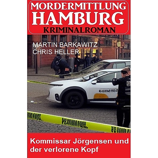 Kommissar Jörgensen und der verlorene Kopf: Mordermittlung Hamburg Kriminalroman, Martin Barkawitz, Chris Heller