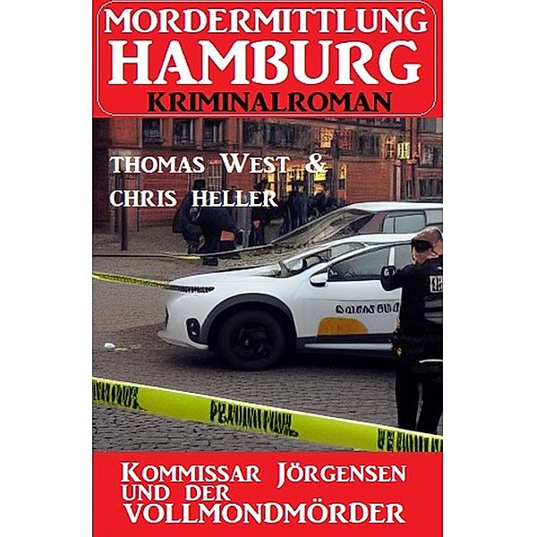 Kommissar Jörgensen und der Vollmondmörder: Morderermittlung Hamburg Kriminalroman, Chris Heller, Thomas West