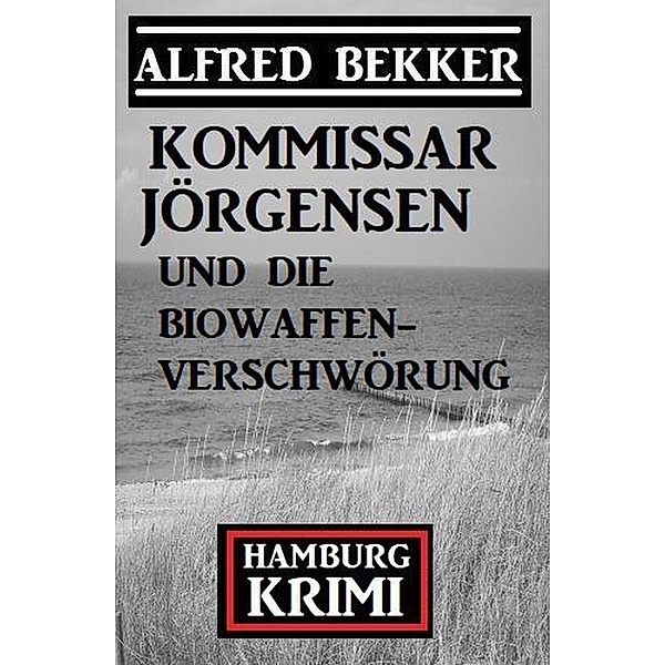 Kommissar Jörgensen und die Biowaffen-Verschwörung, Alfred Bekker