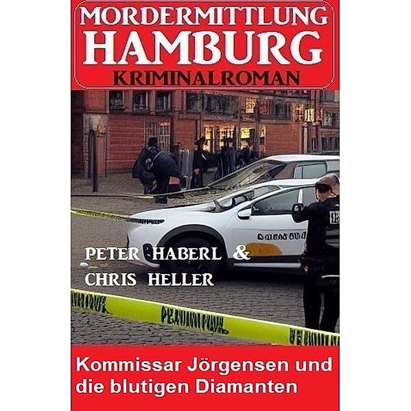Kommissar Jörgensen und die blutigen Diamanten: Mordermittlung Hamburg Kriminalroman, Peter Haberl, Chris Heller