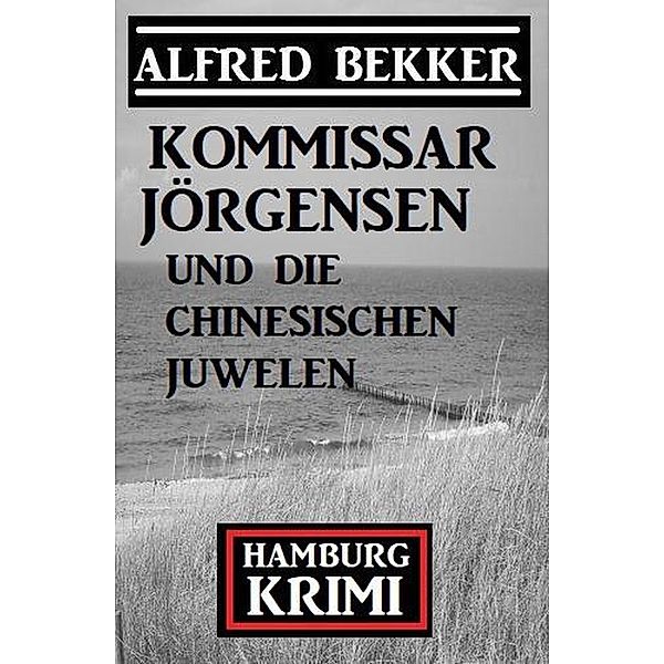 Kommissar Jörgensen und die chinesischen Juwelen: Hamburg Krimi, Alfred Bekker