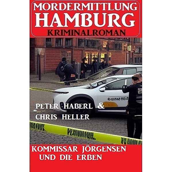 Kommissar Jörgensen und die Erben: Mordermittlung Hamburg Kriminalroman, Peter Haberl, Chris Heller