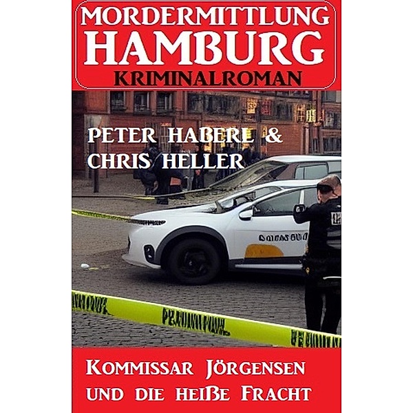 Kommissar Jörgensen und die heisse Fracht: Mordermittlung Hamburg Kriminalroman, Peter Haberl, Chris Heller