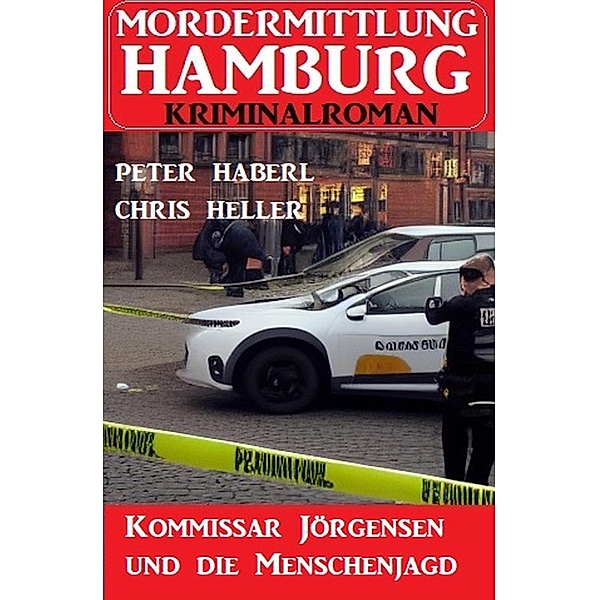 Kommissar Jörgensen und die Menschenjagd: Mordermittlung Hamburg Kriminalroman, Peter Haberl, Chris Heller