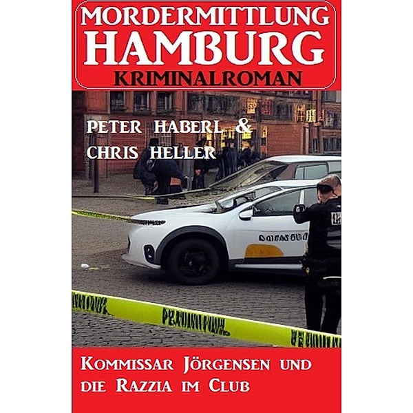 Kommissar Jörgensen und die Razzia im Club: Mordermittlung Hamburg Kriminalroman, Peter Haberl, Chris Heller