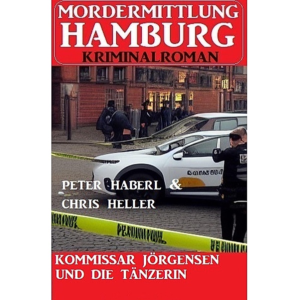 Kommissar Jörgensen und die Tänzerin: Mordermittlung Hamburg Kriminalroman, Chris Heller, Peter Haberl