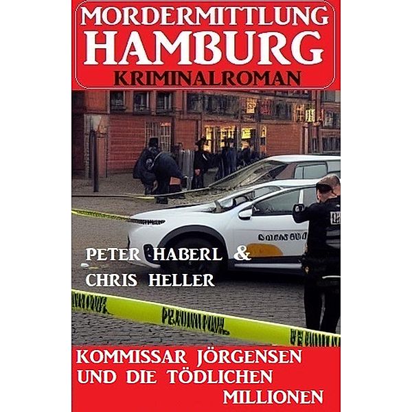 Kommissar Jörgensen und die tödlichen Millionen: Mordermittlung Hamburg Kriminalroman, Peter Haberl, Chris Heller