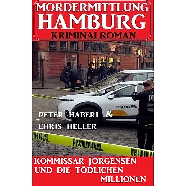 Kommissar Jörgensen und die tödlichen Millionen: Mordermittlung Hamburg Kriminalroman, Chris Heller, Peter Haberl