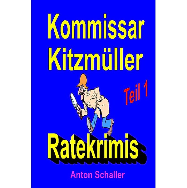 Kommissar Kitzmüller, Teil 1 / Kommissar Kitzmüller Bd.1, Anton Schaller