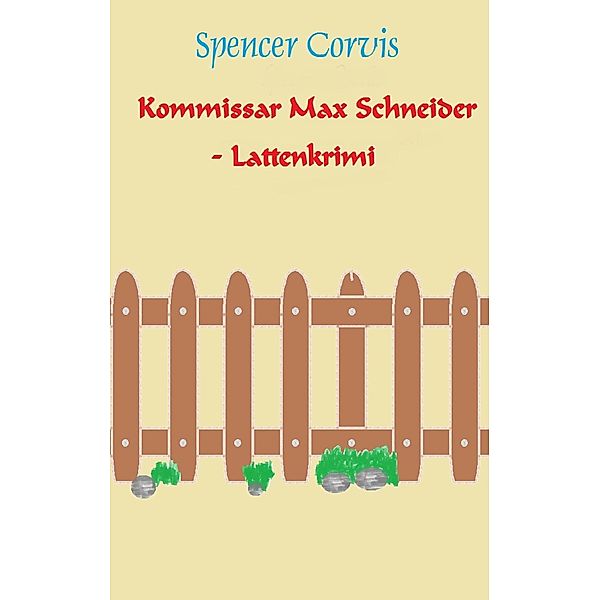 Kommissar Max Schneider - Lattenkrimi, Spencer Corvis