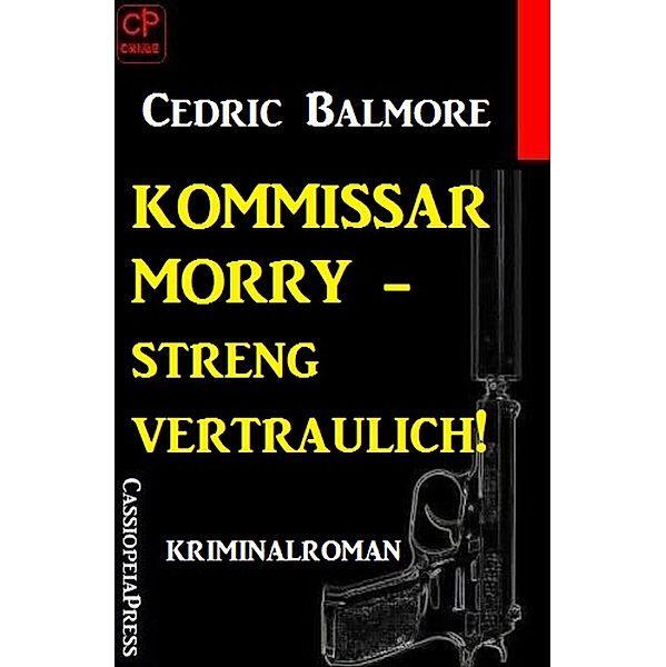 Kommissar Morry Kriminalroman 2: Kommissar Morry - streng vertraulich!, Cedric Balmore