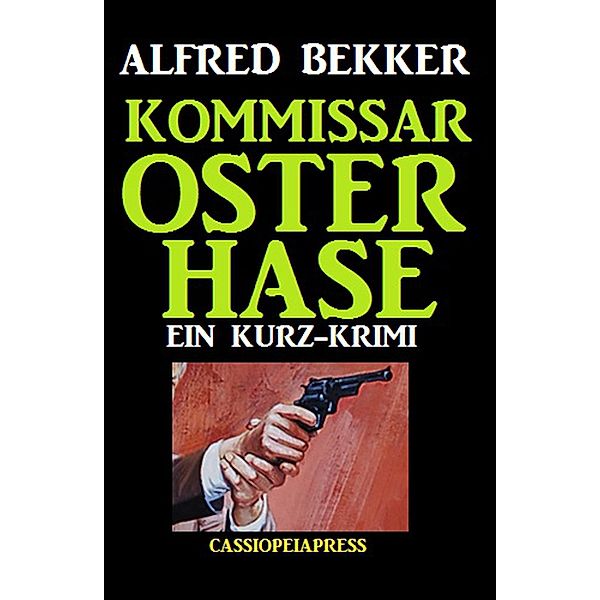 Kommissar Osterhase: Kurzgeschichte, Alfred Bekker