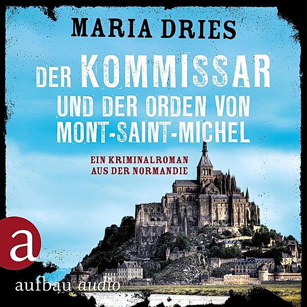 Kommissar Philippe Lagarde - 3 - Der Kommissar und der Orden von Mont-Saint-Michel, Maria Dries