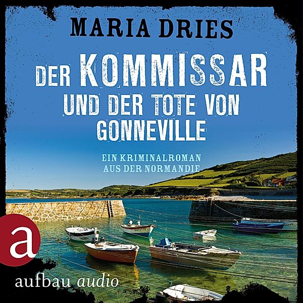 Kommissar Philippe Lagarde - 5 - Der Kommissar und der Tote von Gonneville - Ein Kriminalroman aus der Normandie, Maria Dries