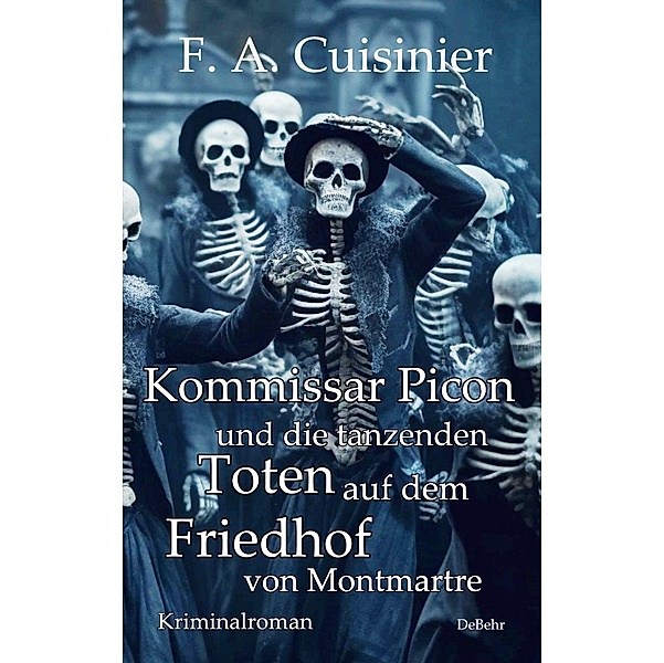 Kommissar Picon und die tanzenden Toten auf dem Friedhof vom Montmartre - Kriminalroman, F. A. Cuisinier