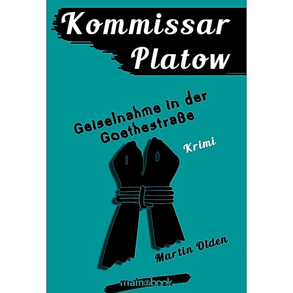 Kommissar Platow, Band 7: Geiselnahme in der Goethestraße / Kommissar Platow Bd.7, Martin Olden