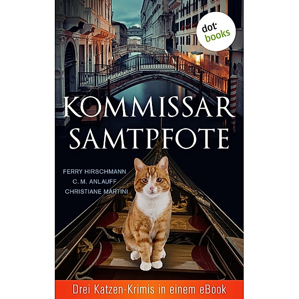 Kommissar Samtpfote: Drei Katzen-Krimis in einem eBook, C. M. Anlauff, Ferry Hirschmann, Christiane Martini