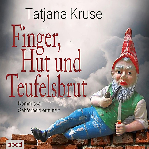 Kommissar Seifferheld ermittelt - Finger, Hut und Teufelsbrut, Tatjana Kruse