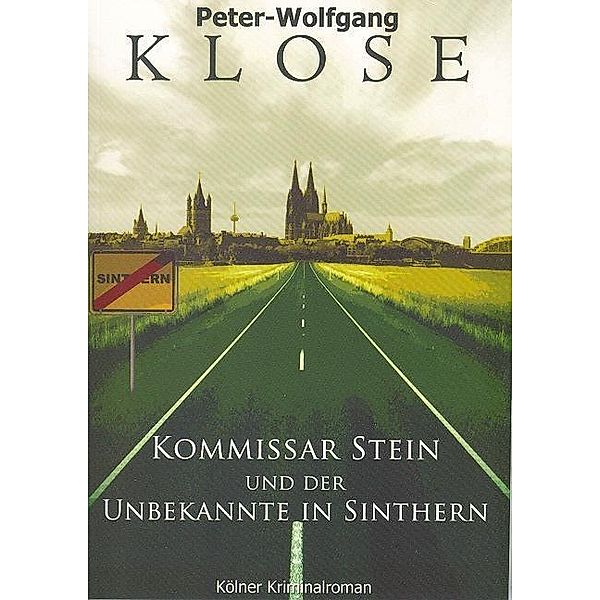 Kommissar Stein und der Unbekannte in Sinthern, Peter W Klose