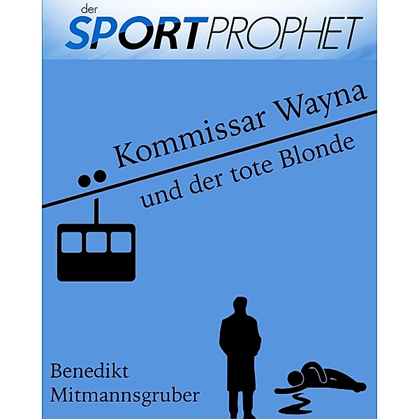 Kommissar Wayna und der tote Blonde / Der Sportprophet-Krimi Bd.1, Benedikt Mitmannsgruber