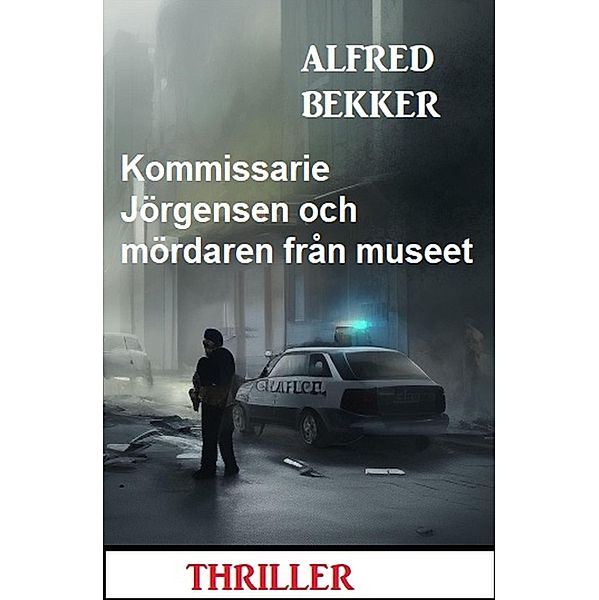 Kommissarie Jörgensen och mördaren från museet: Thriller, Alfred Bekker