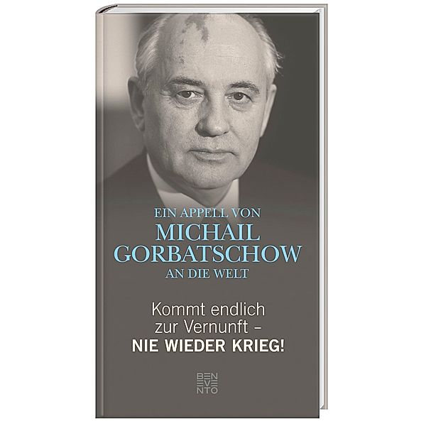 Kommt endlich zur Vernunft - Nie wieder Krieg!, Michail Gorbatschow