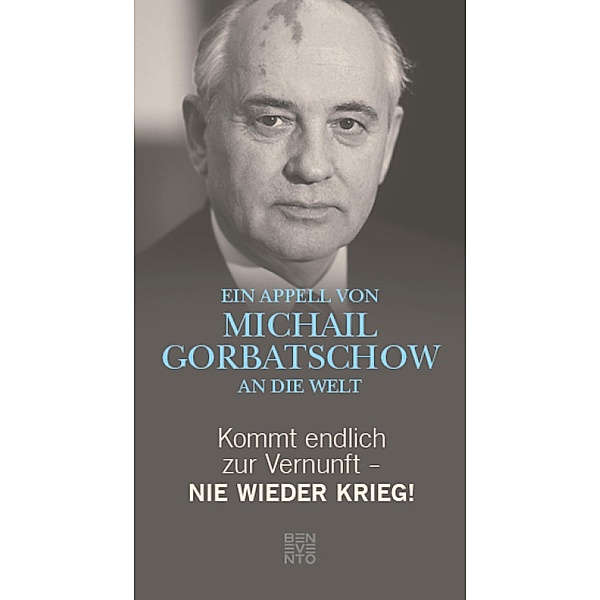 Kommt endlich zur Vernunft - Nie wieder Krieg!, Michail Gorbatschow