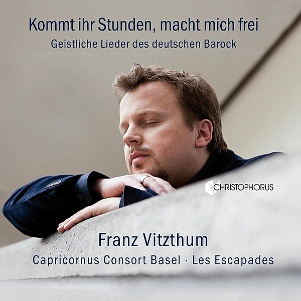 Kommt ihr Stunden, macht mich frei - Geistliche Lieder des deutschen Barock, Vitzthum, Capricornus Consort Basel, Les Escapades